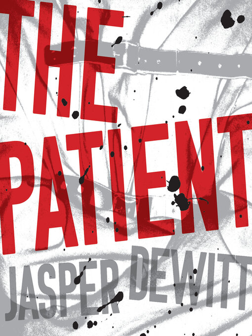 Title details for The Patient by Jasper DeWitt - Available